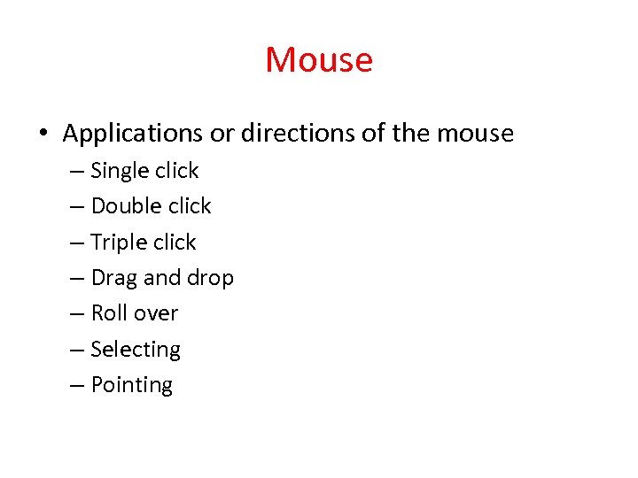 Mouse • Applications or directions of the mouse – Single click – Double click