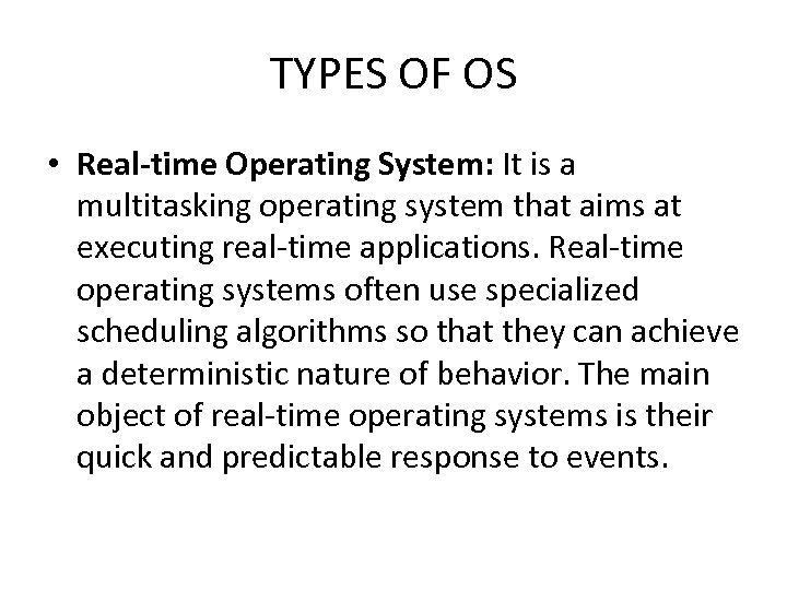 TYPES OF OS • Real-time Operating System: It is a multitasking operating system that