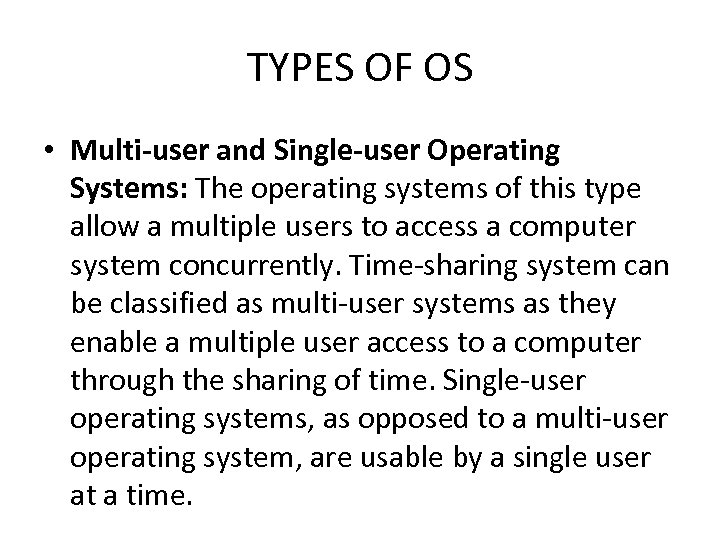 TYPES OF OS • Multi-user and Single-user Operating Systems: The operating systems of this