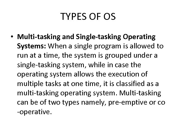 TYPES OF OS • Multi-tasking and Single-tasking Operating Systems: When a single program is