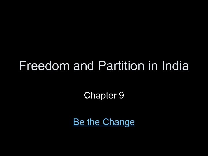 Freedom and Partition in India Chapter 9 Be the Change 