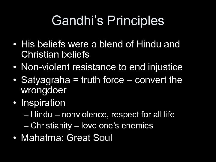 Gandhi’s Principles • His beliefs were a blend of Hindu and Christian beliefs •