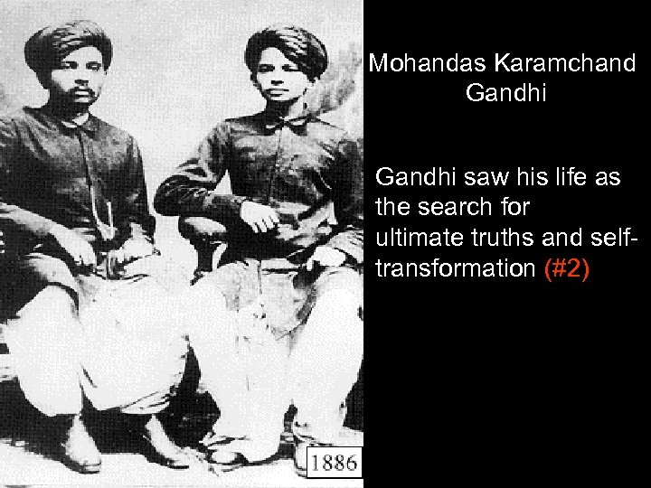 Mohandas Karamchand Gandhi saw his life as the search for ultimate truths and selftransformation