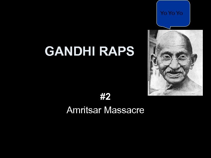 Yo Yo Yo GANDHI RAPS #2 Amritsar Massacre 