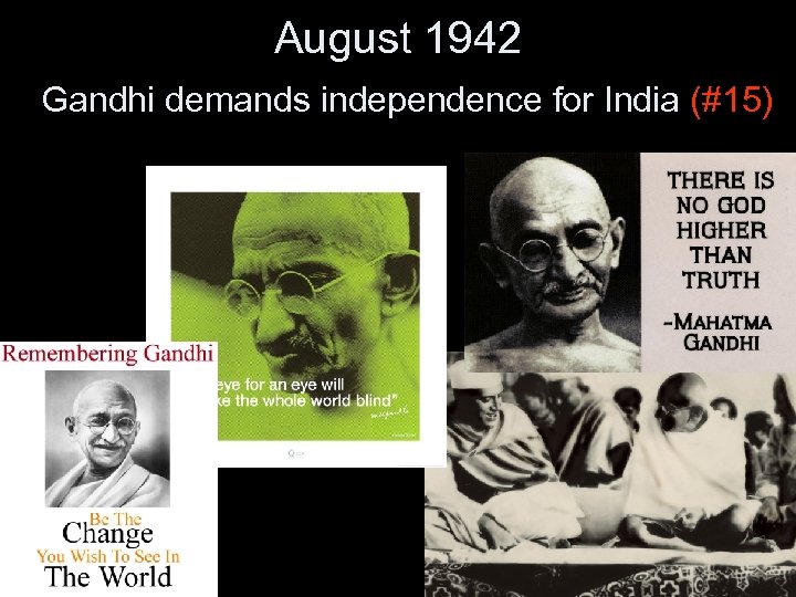 August 1942 Gandhi demands independence for India (#15) 