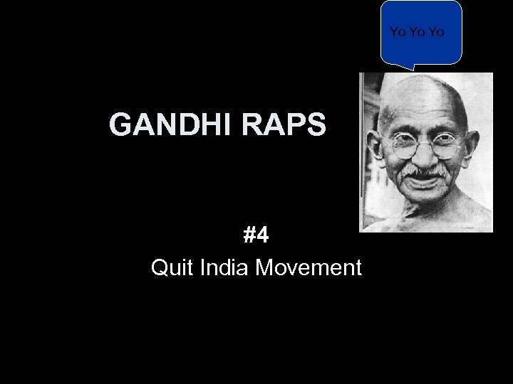 Yo Yo Yo GANDHI RAPS #4 Quit India Movement 
