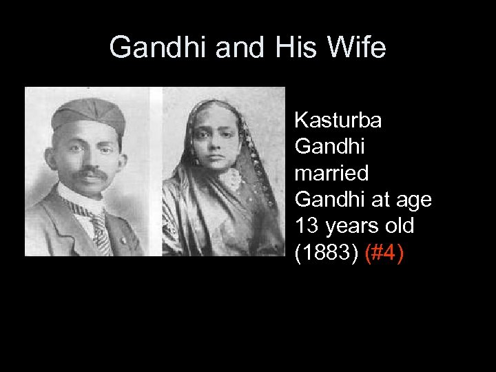 Gandhi and His Wife Kasturba Gandhi married Gandhi at age 13 years old (1883)
