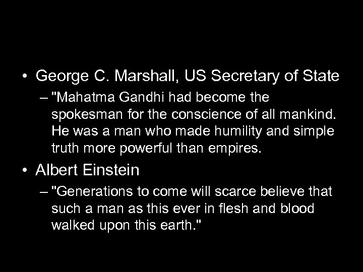  • George C. Marshall, US Secretary of State – "Mahatma Gandhi had become