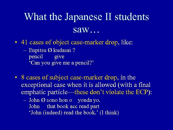 What the Japanese II students saw… • 41 cases of object case-marker drop, like: