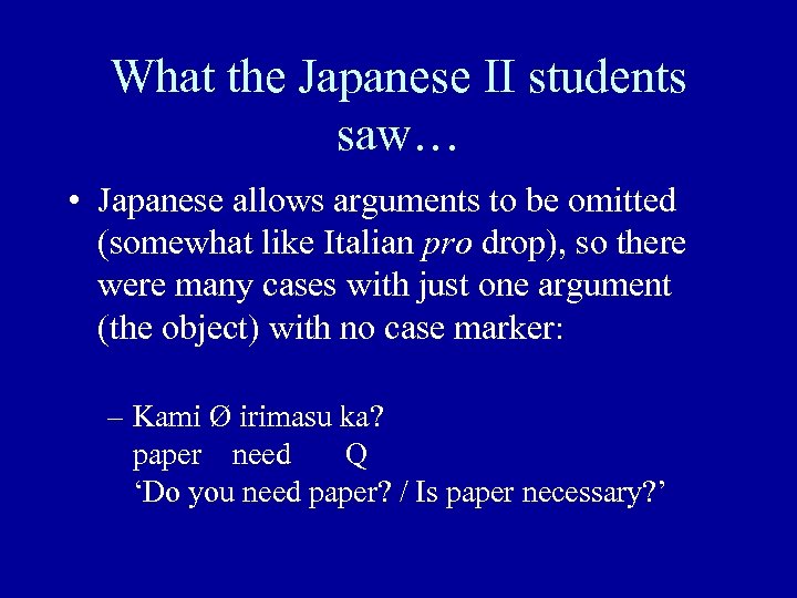 What the Japanese II students saw… • Japanese allows arguments to be omitted (somewhat