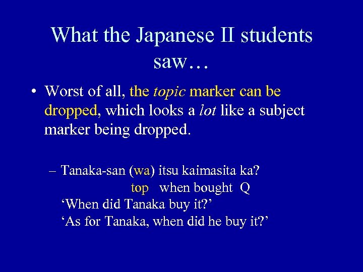 What the Japanese II students saw… • Worst of all, the topic marker can