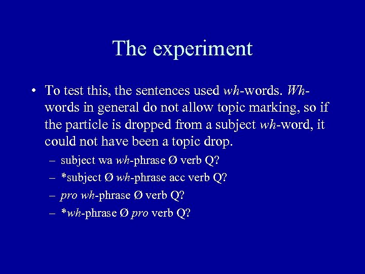 The experiment • To test this, the sentences used wh-words. Whwords in general do