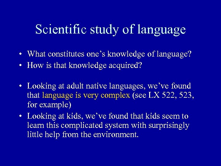 Scientific study of language • What constitutes one’s knowledge of language? • How is