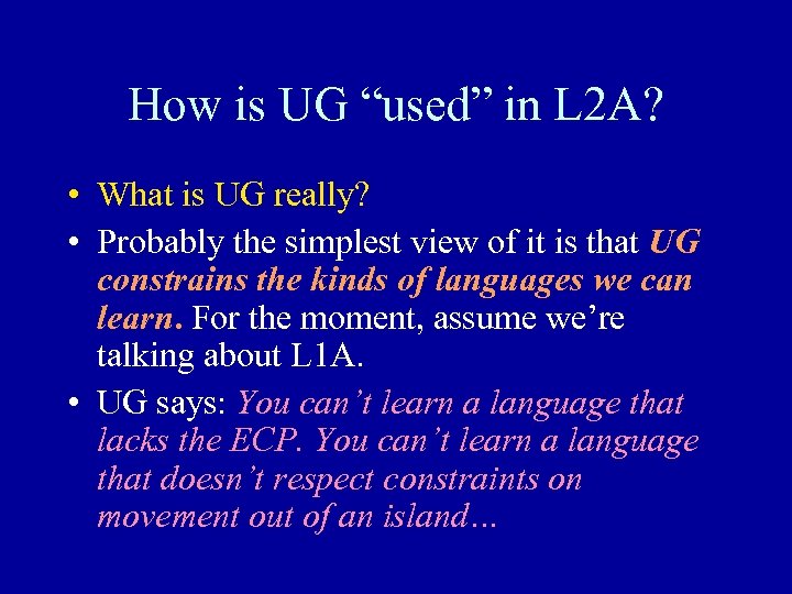 How is UG “used” in L 2 A? • What is UG really? •