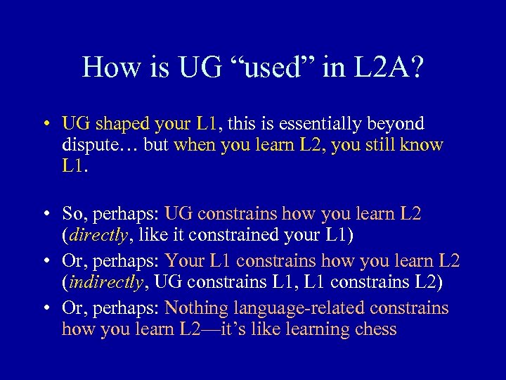 How is UG “used” in L 2 A? • UG shaped your L 1,