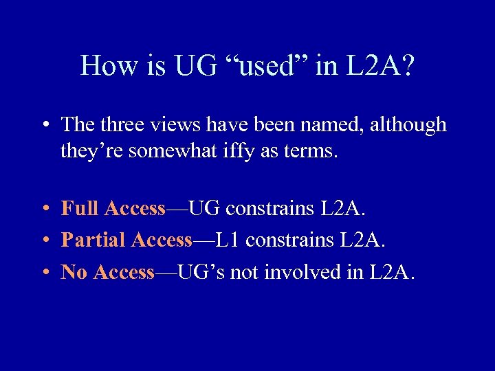How is UG “used” in L 2 A? • The three views have been