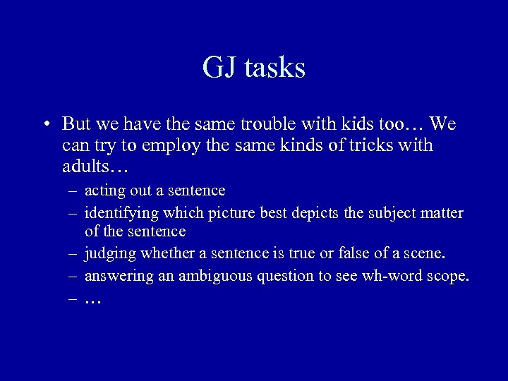 GJ tasks • But we have the same trouble with kids too… We can