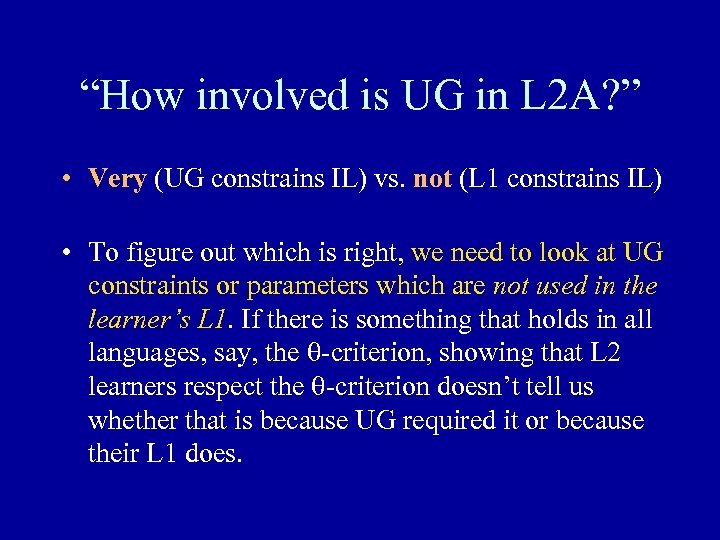“How involved is UG in L 2 A? ” • Very (UG constrains IL)