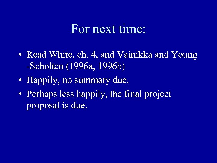 For next time: • Read White, ch. 4, and Vainikka and Young -Scholten (1996