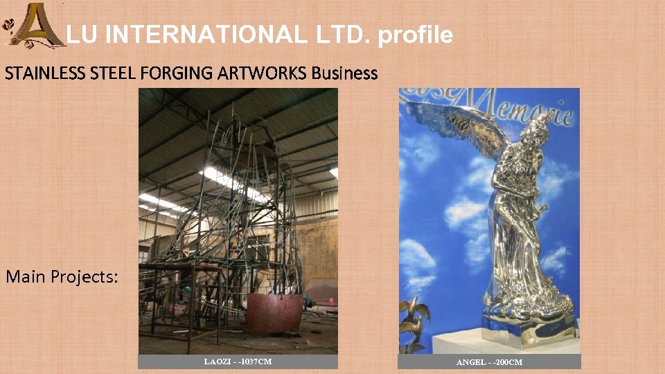 LU INTERNATIONAL LTD. profile STAINLESS STEEL FORGING ARTWORKS Business Main Projects: LAOZI - -1037