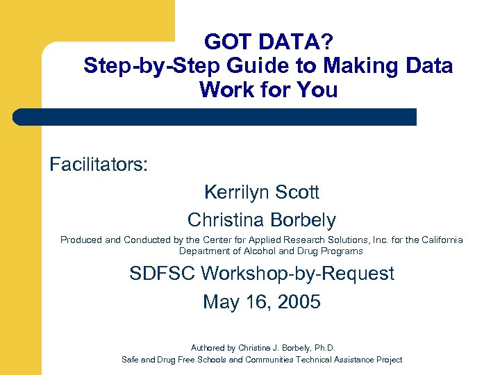 GOT DATA? Step-by-Step Guide to Making Data Work for You Facilitators: Kerrilyn Scott Christina