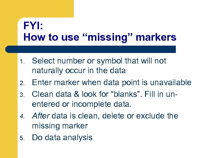 FYI: How to use “missing” markers 1. 2. 3. 4. 5. Select number or
