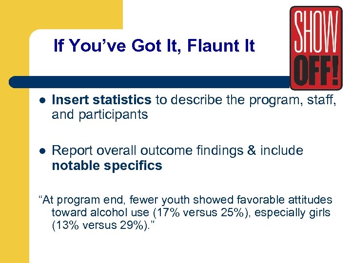 If You’ve Got It, Flaunt It l Insert statistics to describe the program, staff,