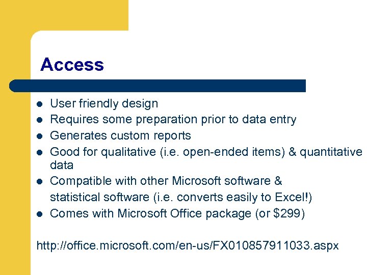 Access l l l User friendly design Requires some preparation prior to data entry