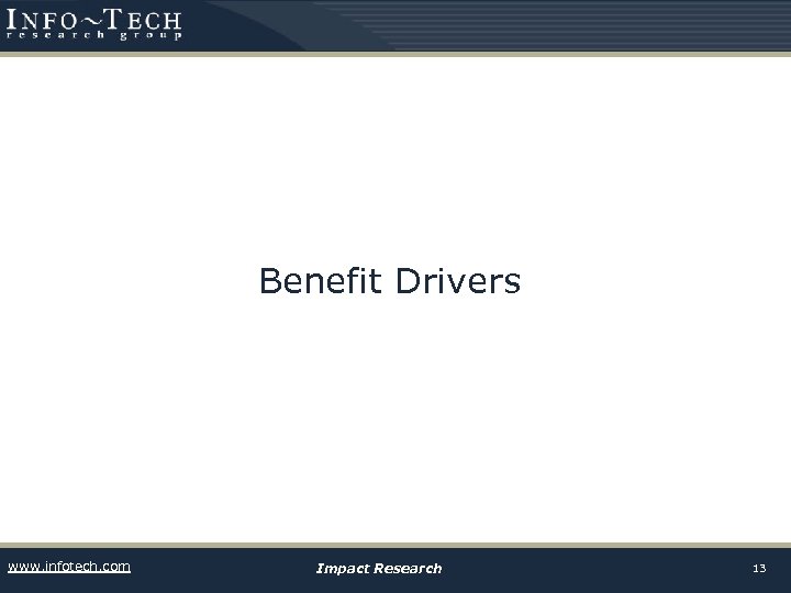 Benefit Drivers www. infotech. com Impact Research 13 