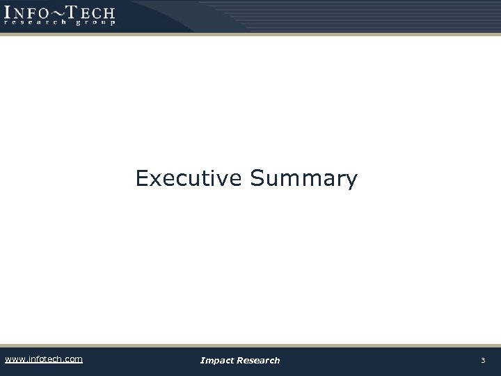 Executive Summary www. infotech. com Impact Research 3 