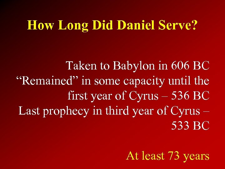 How Long Did Daniel Serve? Taken to Babylon in 606 BC “Remained” in some