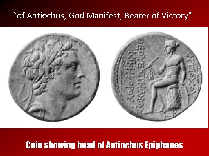 “of Antiochus, God Manifest, Bearer of Victory” Coin showing head of Antiochus Epiphanes 