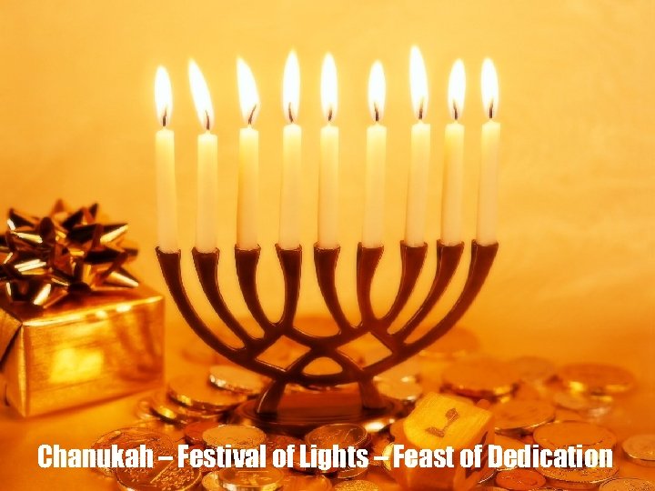 Chanukah – Festival of Lights – Feast of Dedication 