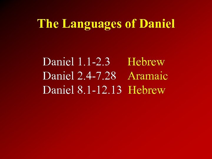 The Languages of Daniel 1. 1 -2. 3 Hebrew Daniel 2. 4 -7. 28