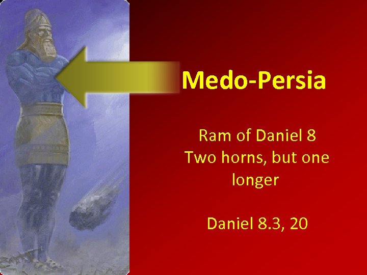 Medo-Persia Ram of Daniel 8 Two horns, but one longer Daniel 8. 3, 20