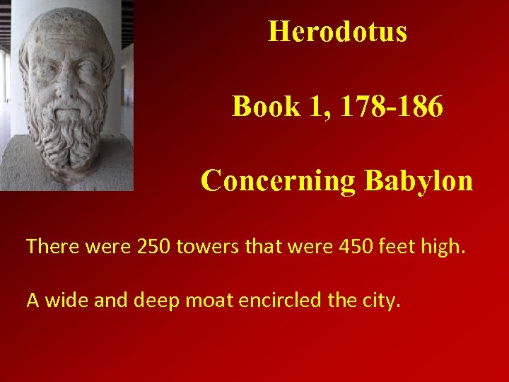 Herodotus Book 1, 178 -186 Concerning Babylon There were 250 towers that were 450