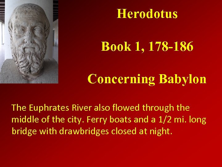 Herodotus Book 1, 178 -186 Concerning Babylon The Euphrates River also flowed through the