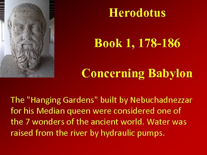 Herodotus Book 1, 178 -186 Concerning Babylon The "Hanging Gardens" built by Nebuchadnezzar for