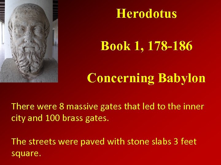 Herodotus Book 1, 178 -186 Concerning Babylon There were 8 massive gates that led