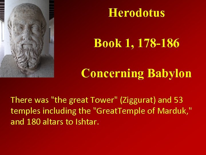 Herodotus Book 1, 178 -186 Concerning Babylon There was "the great Tower" (Ziggurat) and