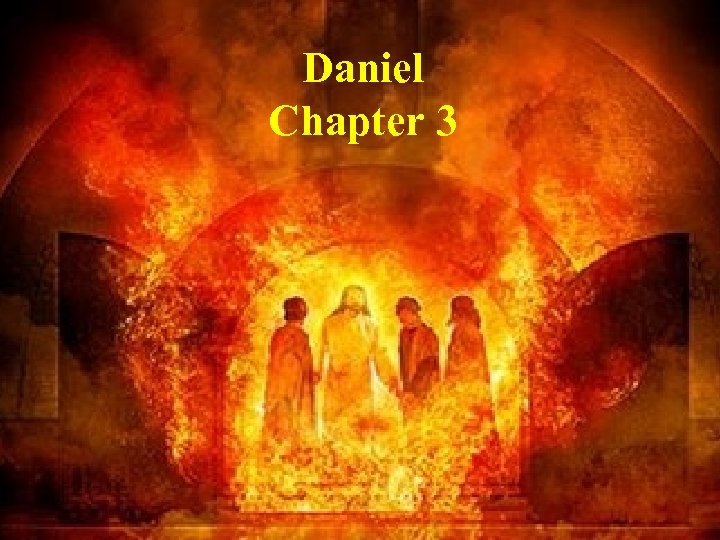 Shadrach, Meshach, and Abednego Daniel Chapter 3 