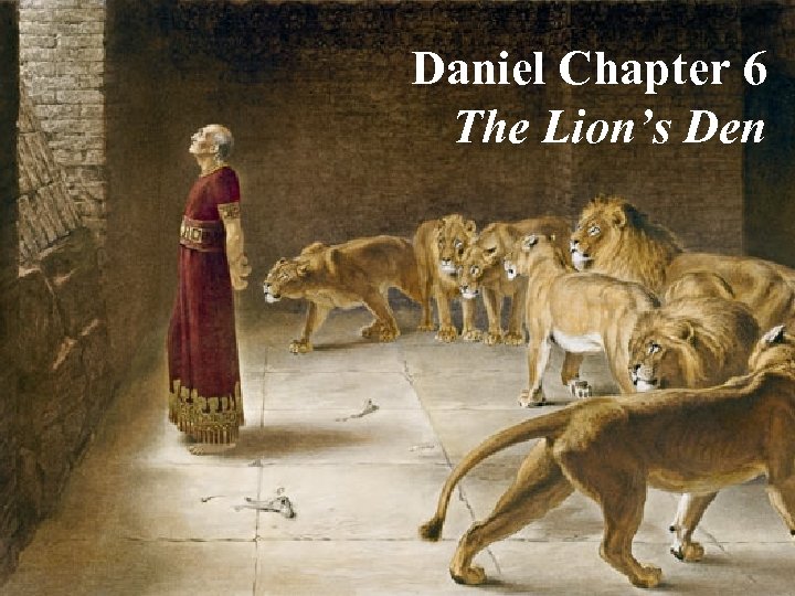 Daniel Chapter 6 The Lion’s Den 