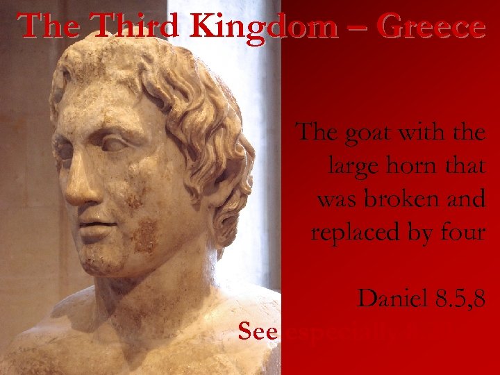 The Third Kingdom – Greece The goat with the large horn that was broken