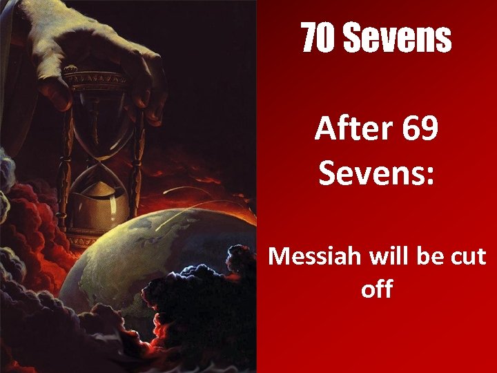 70 Sevens After 69 Sevens: Messiah will be cut off 