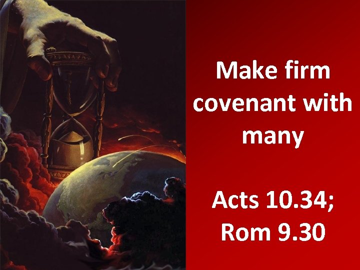 Make firm covenant with many Acts 10. 34; Rom 9. 30 