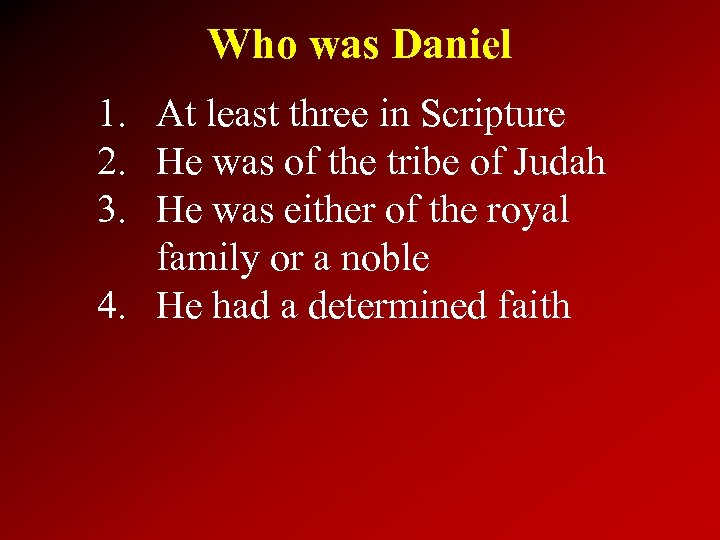 Who was Daniel 1. At least three in Scripture 2. He was of the