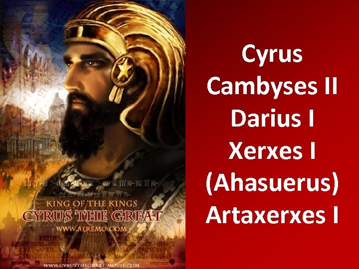 Cyrus Cambyses II Darius I Xerxes I (Ahasuerus) Artaxerxes I 