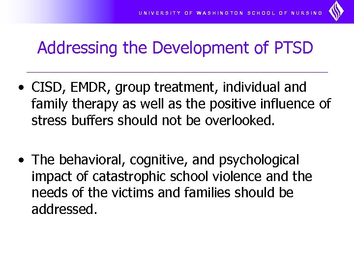 UNIVERSITY OF WASHINGTON SCHOOL OF NURSING Addressing the Development of PTSD • CISD, EMDR,