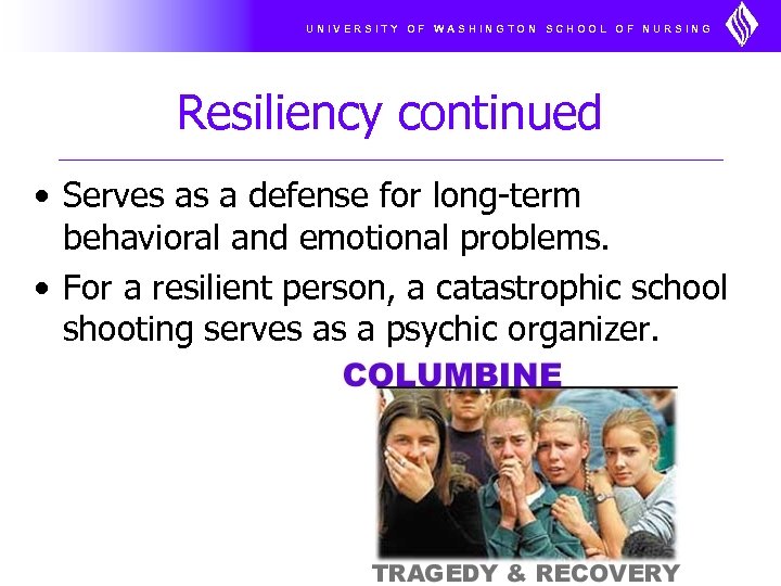 UNIVERSITY OF WASHINGTON SCHOOL OF NURSING Resiliency continued • Serves as a defense for