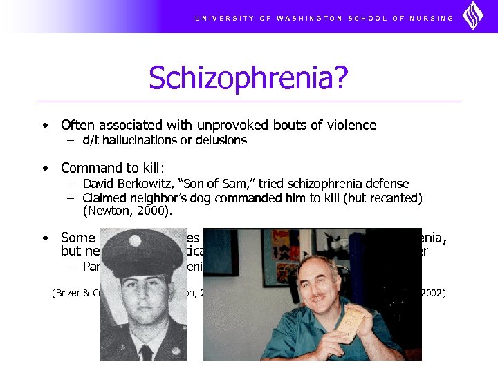 UNIVERSITY OF WASHINGTON SCHOOL OF NURSING Schizophrenia? • Often associated with unprovoked bouts of